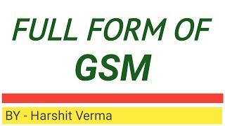 FULL FORM OF GSM  GSM Stands For ?