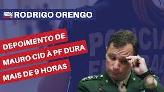 Depoimento de Mauro Cid à PF dura mais de 9 horas  Rodrigo Orengo