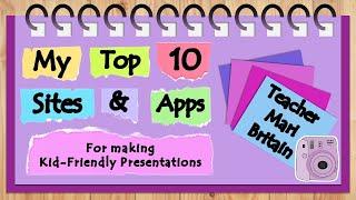 My top 10 websites and applications for making kid friendly presentations