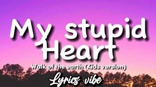 Walk of the earth - My stupid heart ft.Luminati Suns Lyrics