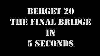 Berget 20 - The Final Bridge in 5 Seconds