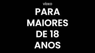 #VÍDEO PARA #MAIORES DE 18 ANOS O MELHOR...