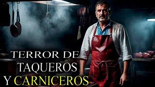 10 Relatos de TERROR de Experiencias Terroríficas de CARNICEROS y TAQUEROS  Historias Reales