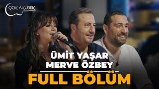 FULL BÖLÜM - Merve Özbey & Ümit Yaşar  Çok Akustik