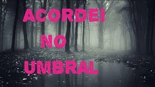 Acordei no Umbral