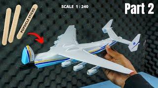 Part 2 Build Antonov 225 Mriya  Ice cream sticks airplane model