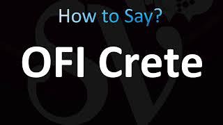 How to Pronounce OFI Crete CORRECTLY