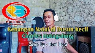 Kenangan Natal di Dusun Kecil - Charles Hutagalung  Lagu Rohani Cover by Roni Bora