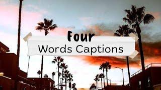 FOUR WORDS INSTAGRAM CAPTIONS   Four words captions  Caption plzz