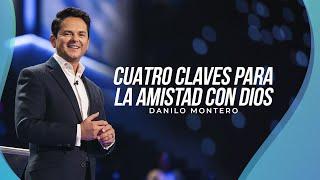 Cuatro claves para la amistad con Dios - Danilo Montero  Prédicas Cristianas 2022