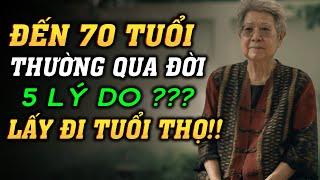 Tại Sao ĐẾN NĂM 70 TUỔI RẤT DỄ QUA ĐỜI - 5 Lý Do Đang Thầm Lặng Lấy Đi Tuổi Thọ Mà Bạn Không Biết?