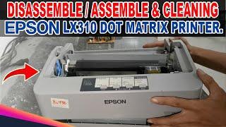 HOW TO DISASSEMBLE AND CLEANING EPSON LX310 DOT MATRIX PRINTER.