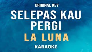 Selepas Kau Pergi - La Luna  Karaoke Original Key