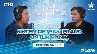 Eps 10 - Sistem Deteksi Fraud Untuk Bank Penting Ga Sih?