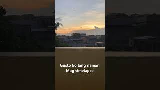 Gusto ko lang naman magtimelapse