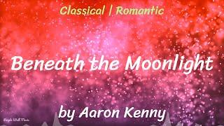 Beneath the Moonlight • Aaron Kenny • Classical  Romantic Music 1 Hour Version