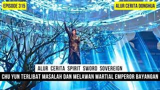 PERTARUNGAN CHU YUN MELAWAN MARTIAL EMPEROR BAYANGAN - DONGHUA SPIRIT SWORD SOVEREIGN EPS 315