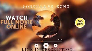 Godzilla vs  Kong 2021 full movie watch online