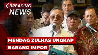 BREAKING NEWS - Mendag Zulhas Ungkap Barang Hasil Pengawasan Tata Niaga Impor