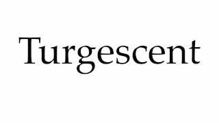 How to Pronounce Turgescent