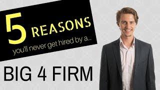5 Reasons The Big 4 Firms WONT Hire You