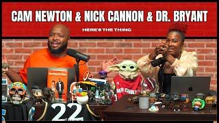 Cam Newton & Nick Cannon & Dr. Bryant  #heresthething