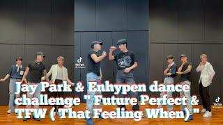 Jay Park & Enhypen dance challenge  Future Perfect & TFW  That Feeling When 