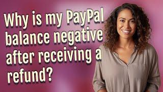 Why is my PayPal balance negative after receiving a refund?