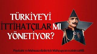 Türkiyeyi İttihatçılar mı yönetiyor? Payitaht ve Mahsusa dizileriyle Mahçupyan tezinin tahlili