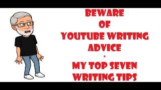 Beware of YouTube Writing Advice + My Top 7 Writing Tips
