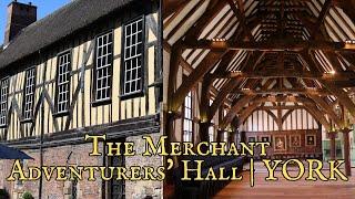 MERCHANT ADVENTURERS’ HALL  YORK