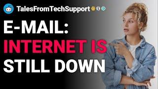 rTalesFromTechSupport E-Mail Internet is still down Rslash reddit stories