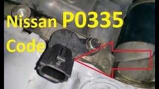 Causes and Fixes Nissan P0335 Code Crankshaft Position Sensor Circuit Malfunction