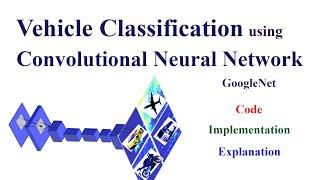 Vehicle Classification using GoogleNet Convolutional Neural Network CNN