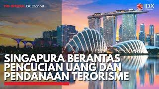 Singapura Berantas Pencucian Uang dan Pendanaan Terorisme  IDX CHANNEL
