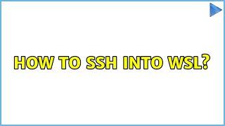 How to SSH into WSL? 6 Solutions