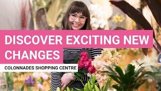Colonnades Shopping Centre  Discover exciting new changes.
