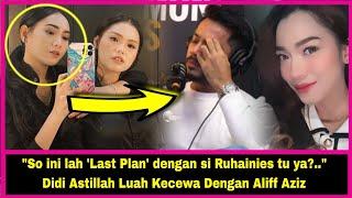 So ini lah Last Plan dengan si Ruhainies tu ya?..  Didi Astillah Luah Kecewa Dengan Aliff Aziz