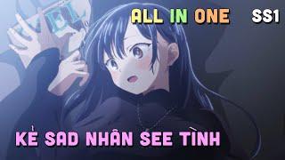 ALL IN ONE  Sad Nhân Nhưng Tôi Yêu Em  SS1 I Tóm Tắt Anime  Teny Sempai