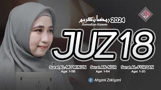 Murottal Juz 18 Full Complete Merdu RAMADHAN 2024 Surat ALMUMINUN ANNUR ALFURQAN - Ahyani Zakiyani