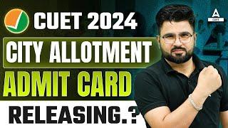 CUET 2024 City Allotment 2024 & Admit Card Date Out  CUET 2024 Admit Card Out CUET Latest Update