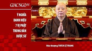 Hoà thượng Thích Lệ Trang thuyết giảng Ý nghĩa danh hiệu 7 vị Phật trong đàn tràng Dược Sư