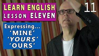 Learn English - LESSON 11 - How to express possession using - mine  yours  ours with Mr Duncan