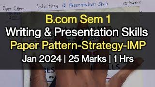 Writing & Presentation Skills  Paper Pattern-Strategy-IMP  B.com Sem 1  Jan 2024