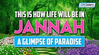 THIS IS LIFE IN JANNAH - A GLIMPSE OF PARADISE