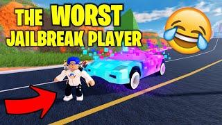 The WORST Jailbreak Player... Roblox