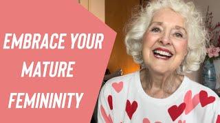 How to Embrace And Increase Your Mature Femininity Over 60  Life With Sandra Hart