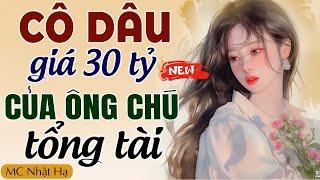 Truyện ngôn tình hay nhất CÔ DÂU GIÁ 30 TỶ CỦA ÔNG CHÚ TỔNG TÀI trọn bộ