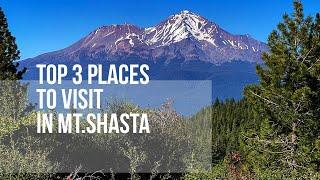 Top 3 places to visit in Mt. Shasta