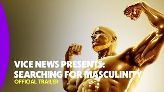 VICE News Presents Searching for Masculinity  Official Trailer